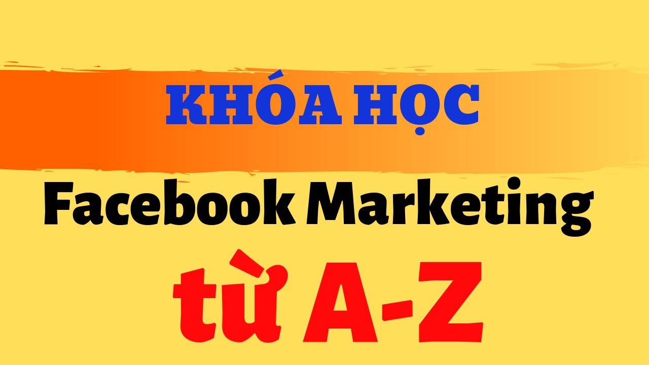 Facebook Marketing từ A - Z