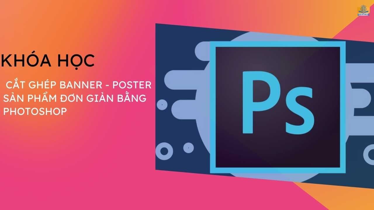 Cắt ghép Banner, Poster sản phẩm đơn giản bằng Photoshop