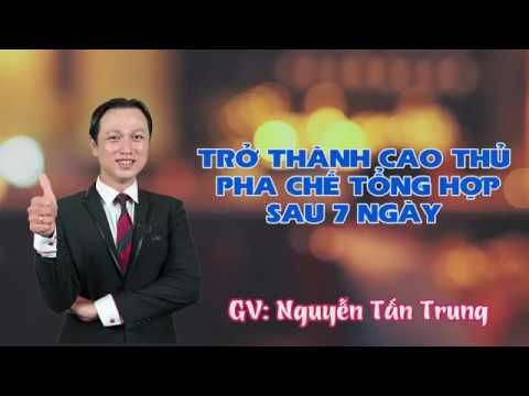 Trở thành cao thủ pha chế tổng hợp sau 7 ngày