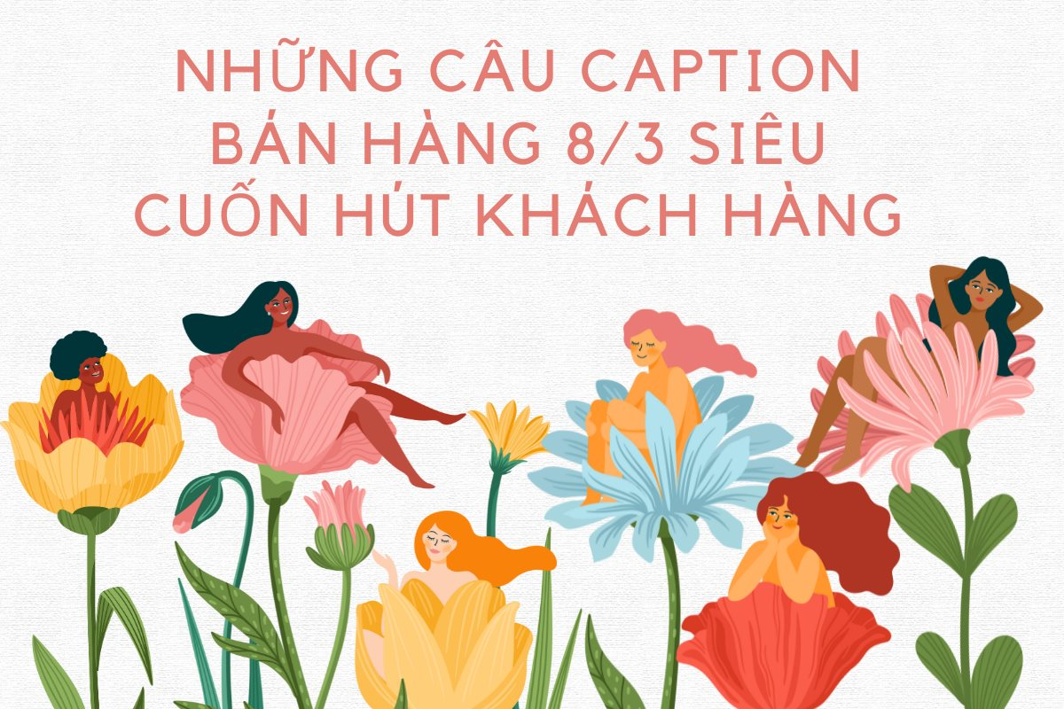 100 + câu nói, caption về ngày 8/3 hay nhất