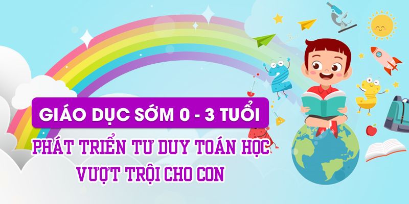 Giáo Dục Sớm 0-3 Tuổi