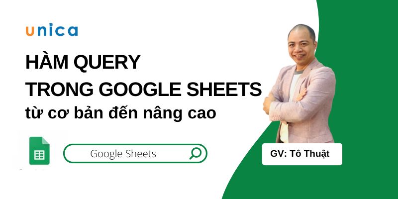 Hàm Query từ Cơ bản tới Nâng cao trong Google Sheets