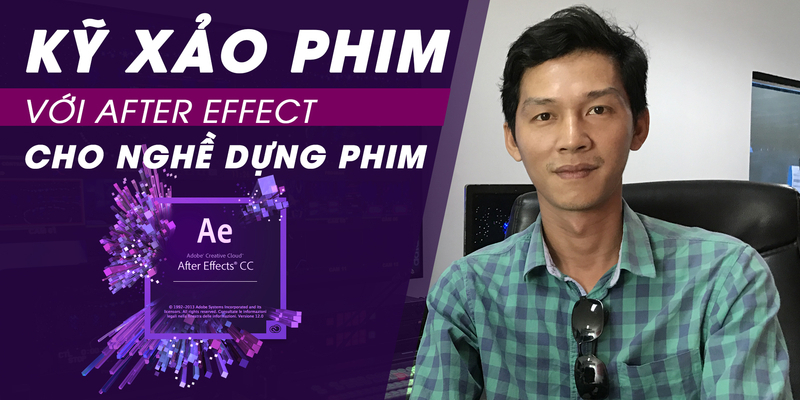 Kỹ Xảo Phim Với After Effect Cho Nghề Dựng Phim - Khóa Học After Effect Online