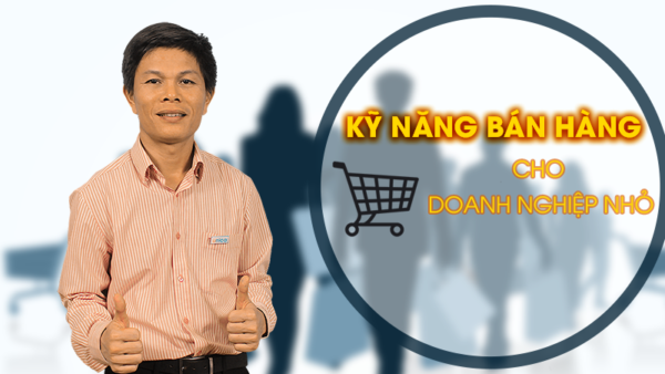 Kỹ năng bán hàng cho doanh nghiệp nhỏ