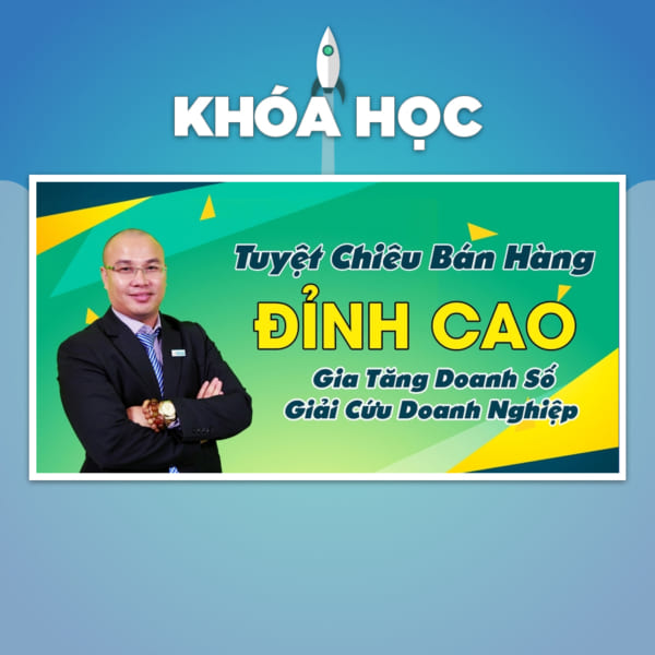 Tuyệt chiêu bán hàng đỉnh cao - Gia tăng doanh số - Giải cứu doanh nghiệp