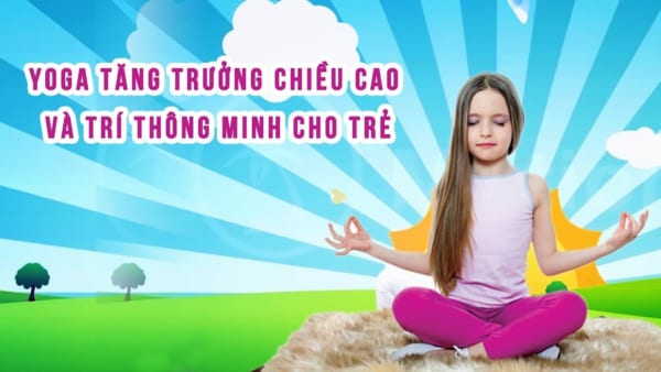 Yoga tăng trưởng chiều cao và trí thông minh cho trẻ