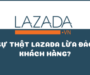 Lazada bán hàng lừa đảo khách hàng