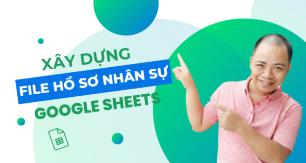 Quản lý hồ sơ và xây dựng bảng lương cho nhân sự bằng Google Sheets