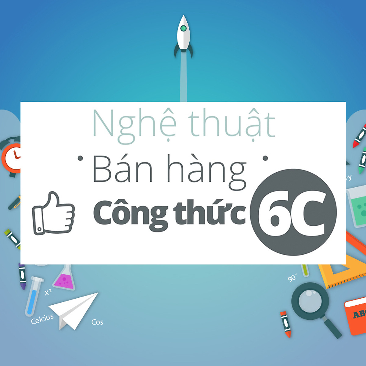 Khám Phá Công Thức 6C - Bí Quyết Thành Công Trong Nghệ Thuật Bán Hàng