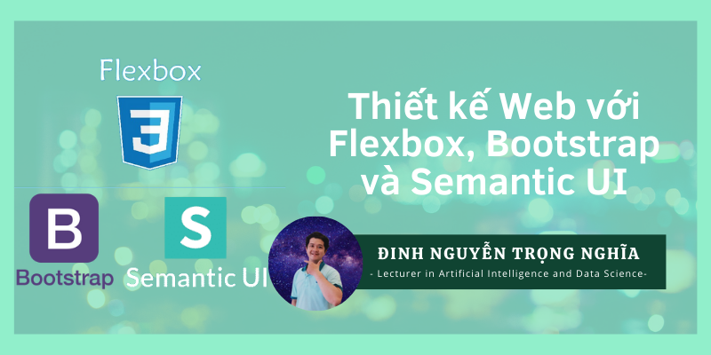 Thiết kế Web với Flexbox, Bootstrap và Semantic UI