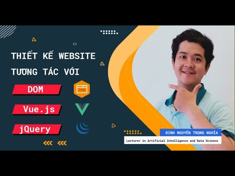 Thiết kế Website tương tác với DOM, Vue.js và jQuery