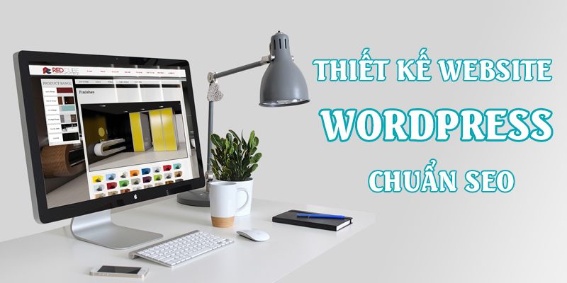 Thiết kế website WordPress đa dạng và chuẩn SEO