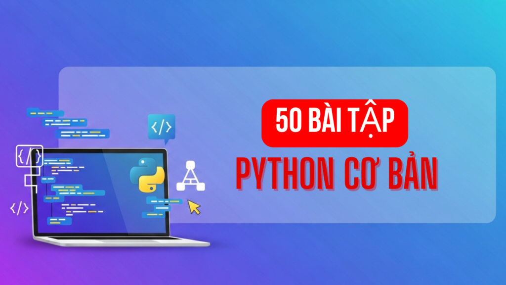 50 Bài Tập Python Cơ Bản Có Lời Giải