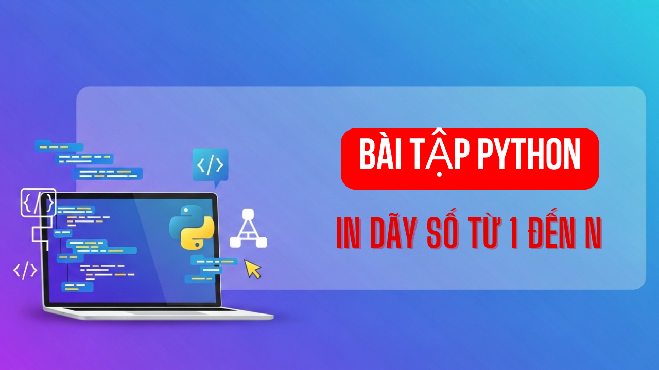 Bài tập Python: In Dãy Số Từ 1 Đến N