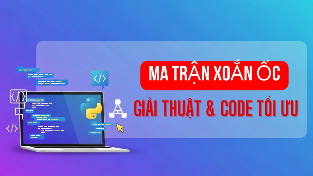 In ma trận xoắn ốc Python: Giải thuật & Code tối ưu