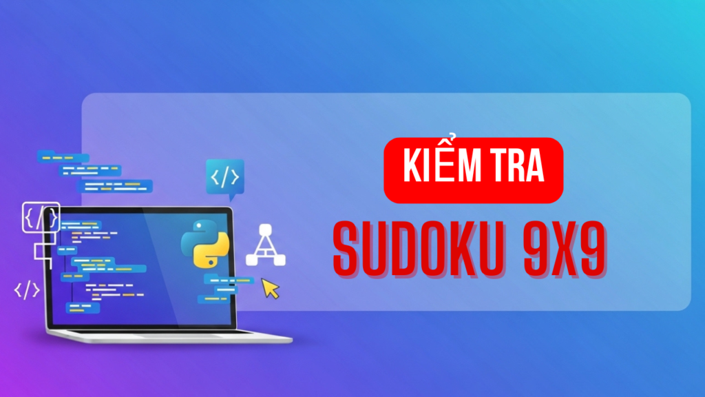 Kiểm tra bảng Sudoku 9x9 hợp lệ bằng Python: Thuật toán & Tối ưu