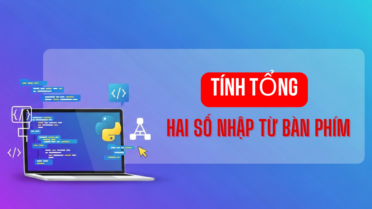 Tính tổng hai số nhập từ bàn phím Python