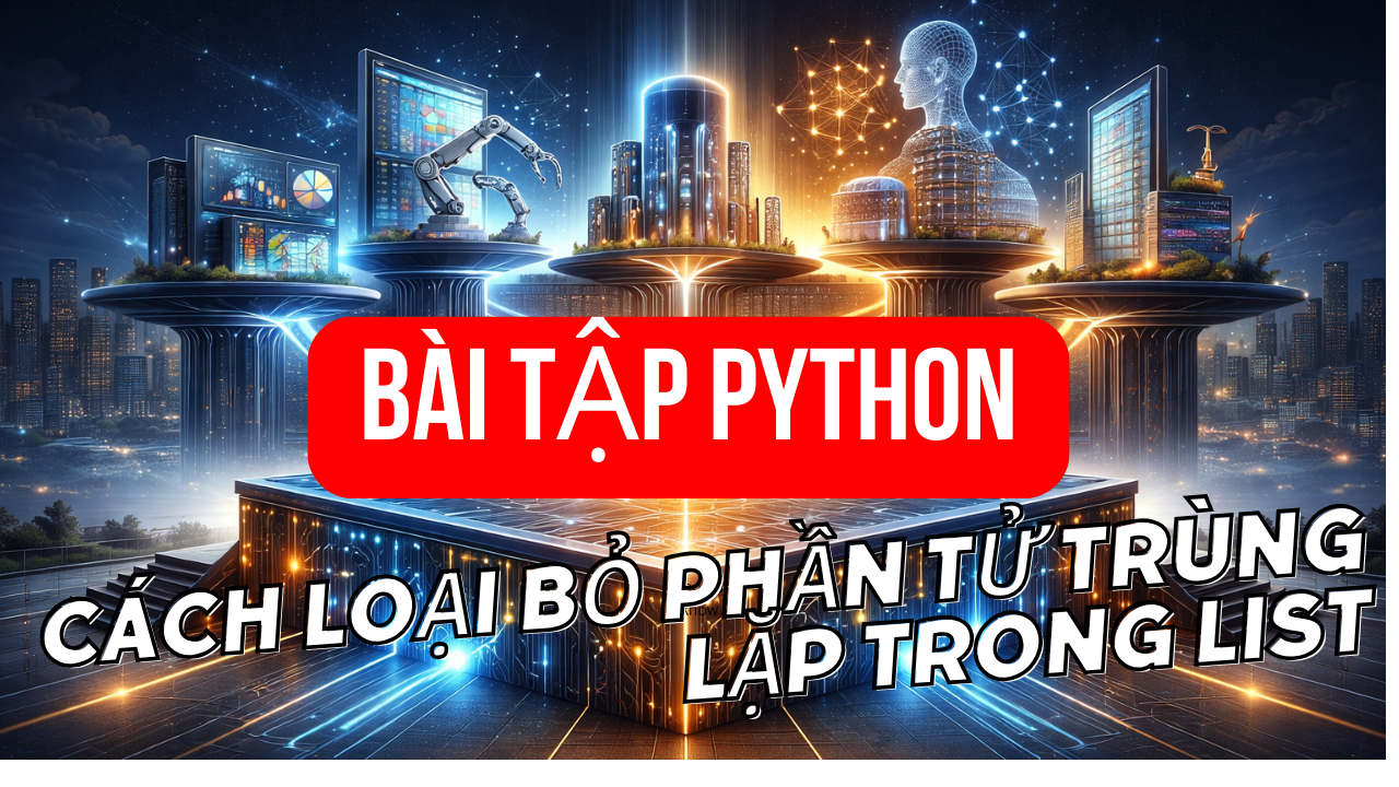 Cách loại bỏ phần tử trùng lặp trong list Python hiệu quả nhất