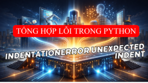 IndentationError unexpected indent Python: 2 Cách Fix Nhanh