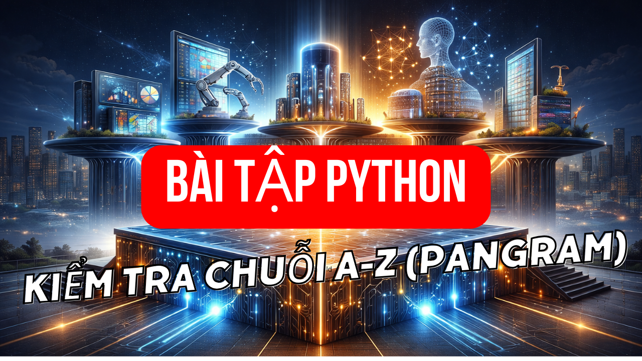 Kiểm tra chuỗi a-z (Pangram) bằng Python: 2 Cách Tối Ưu