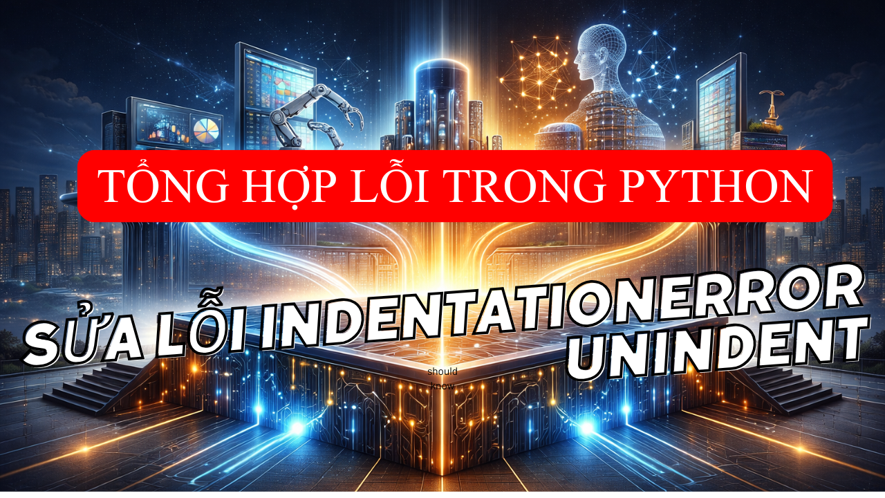Sửa Lỗi IndentationError Unindent Python: 2 Cách Triệt Để