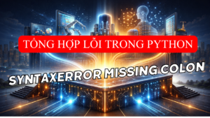 SyntaxError Missing Colon: 2 Cách Sửa Lỗi Thiếu Dấu ':' Python